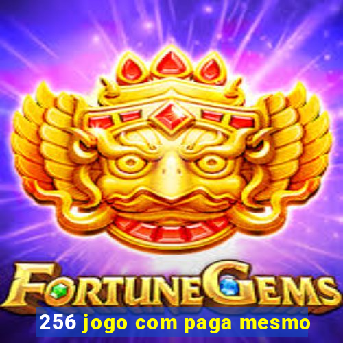 256 jogo com paga mesmo